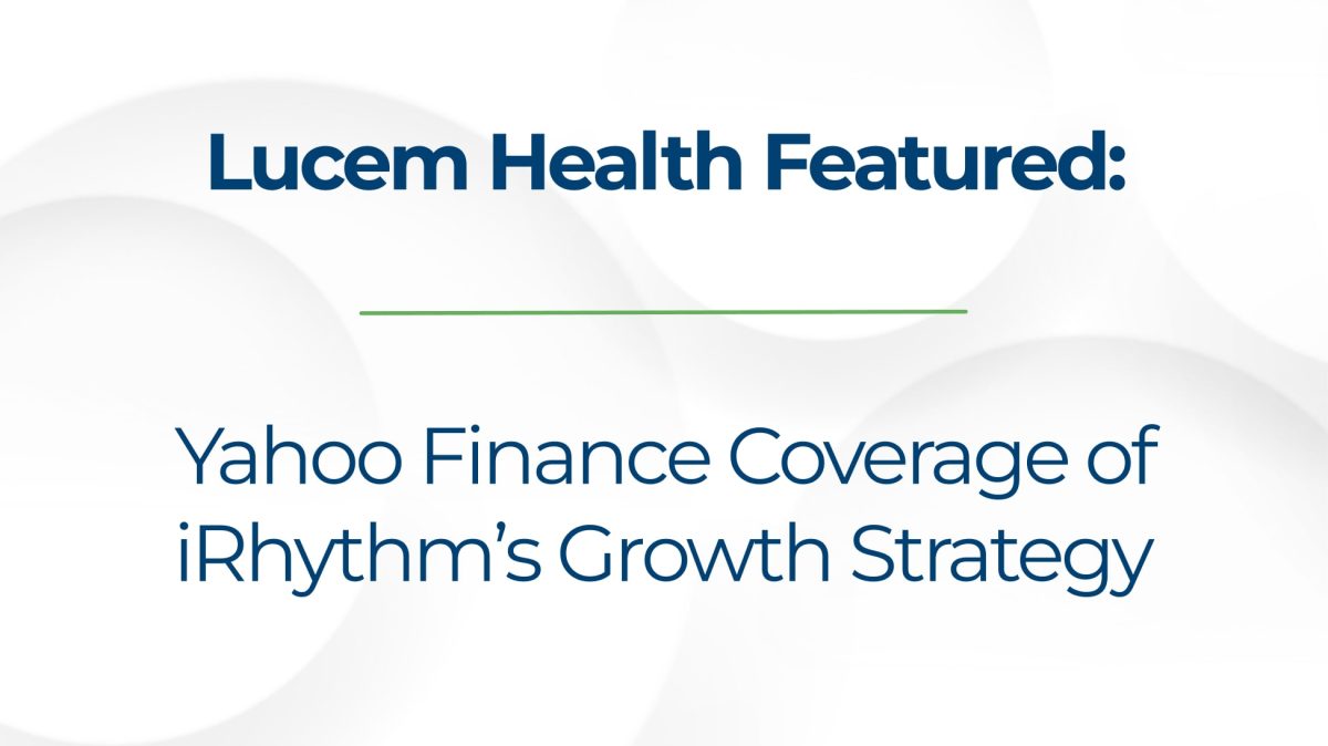 Lucem Health Featured in Yahoo Finance Coverage of iRhythm’s Growth ...
