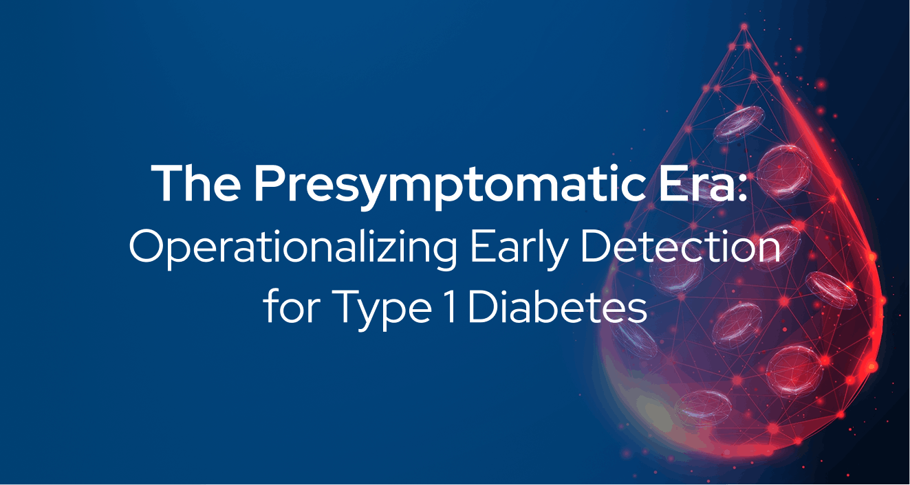Presymptomatic Era_Early Detection for Type 1 Diabetes Presymptomatic Era_Early Detection for Type 1 Diabetes